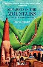 Minarets in the Mountains: A Journey into Muslim Europe by Tharik Hussain Minarets in the Mountains: A Journey into Muslim Europe by Tharik Hussain