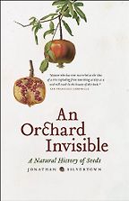 An Orchard Invisible by Jonathan Silvertown An Orchard Invisible by Jonathan Silvertown