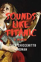 The Best of Memoir: the 2020 NBCC Autobiography Shortlist - Sounds Like Titanic: A Memoir by Jessica Chiccehitto Hindman The Best of Memoir: the 2020 NBCC Autobiography Shortlist - Sounds Like Titanic: A Memoir by Jessica Chiccehitto Hindman