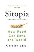 The Best Conservation Books of 2020 - Sitopia: How Food Can Change the World by Carolyn Steel The Best Conservation Books of 2020 - Sitopia: How Food Can Change the World by Carolyn Steel