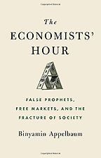 The Best Political Books of 2019 - The Economists' Hour: False Prophets, Free Markets, and the Fracture of Society by Binyamin Appelbaum The Best Political Books of 2019 - The Economists' Hour: False Prophets, Free Markets, and the Fracture of Society by Binyamin Appelbaum
