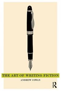 The best books on Creative Writing - The Art of Writing Fiction by Andrew Cowan