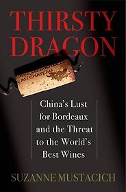 The best books on Wine - Thirsty Dragon: China's Lust for Bordeaux and the Threat to the World's Best Wines by Suzanne Mustacich The best books on Wine - Thirsty Dragon: China's Lust for Bordeaux and the Threat to the World's Best Wines by Suzanne Mustacich