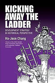 The best books on Industrial Policy - Kicking Away the Ladder: Development Strategy in Historical Perspective by Ha-Joon Chang