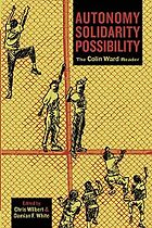 The best books on Anarchism - Autonomy, Solidarity, Possibility: The Colin Ward Reader by Chris Wilbert, Colin Ward & Damian F. White