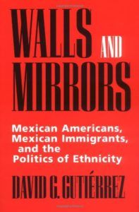 The best books on Immigration - Walls and Mirrors: Mexican Americans, Mexican Immigrants, and the Politics of Ethnicity by David G. Gutiérrez