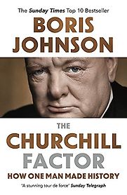 The Churchill Factor: How One Man Made History by Boris Johnson The Churchill Factor: How One Man Made History by Boris Johnson