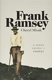Frank Ramsey: A Sheer Excess of Powers by Cheryl Misak Frank Ramsey: A Sheer Excess of Powers by Cheryl Misak