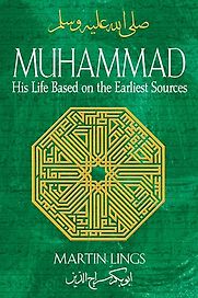 Muhammad: His Life Based on the Earliest Sources by Martin Lings Muhammad: His Life Based on the Earliest Sources by Martin Lings