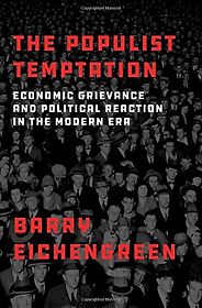 The best books on Economic Nationalism - The Populist Temptation: Economic Grievance and Political Reaction in the Modern Era by Barry Eichengreen The best books on Economic Nationalism - The Populist Temptation: Economic Grievance and Political Reaction in the Modern Era by Barry Eichengreen