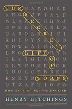 The Secret Life of Words by Henry Hitchings The Secret Life of Words by Henry Hitchings