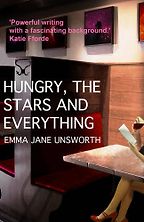 Hungry, the Stars and Everything by Emma Jane Unsworth Hungry, the Stars and Everything by Emma Jane Unsworth