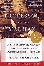 The best books on The Oxford English Dictionary - The Professor and the Madman: A Tale of Murder, Insanity, and the Making of the Oxford English Dictionary by Simon Winchester