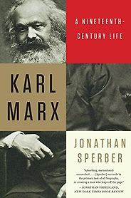 The best books on Marx and Marxism - Karl Marx: A Nineteenth-Century Life by Jonathan Sperber The best books on Marx and Marxism - Karl Marx: A Nineteenth-Century Life by Jonathan Sperber