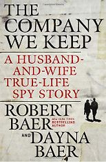 The best books on Espionage - The Company We Keep by Robert Baer & Robert Baer and Dayna Baer
