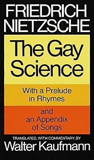 The best books on Philosophy and Everyday Living - The Gay Science Friedrich Nietzsche (trans. Walter Kaufmann)