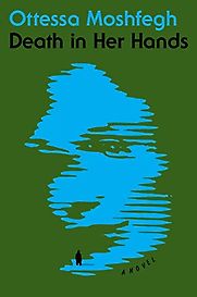 Death in Her Hands: A Novel by Ottessa Moshfegh Death in Her Hands: A Novel by Ottessa Moshfegh