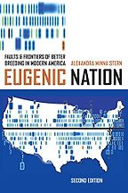 The best books on White Supremacy - Eugenic Nation: Faults and Frontiers of Better Breeding in Modern America by Alexandra Minna Stern