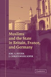 Muslims and the State in Britain, France, and Germany by J. Christopher Soper & Joel S. Fetzer Muslims and the State in Britain, France, and Germany by J. Christopher Soper & Joel S. Fetzer