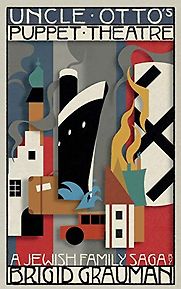 Uncle Otto's Puppet Theatre: A Jewish Family Saga by Brigid Grauman Uncle Otto's Puppet Theatre: A Jewish Family Saga by Brigid Grauman