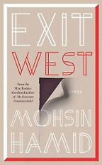 Exit West by Mohsin Hamid Exit West by Mohsin Hamid