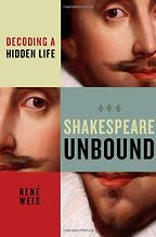 Shakespeare Unbound: Decoding a Hidden Life by René Weis Shakespeare Unbound: Decoding a Hidden Life by René Weis