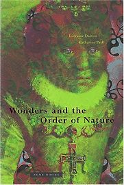 Wonders and the Order of Nature by Lorraine Daston and Katharine Park Wonders and the Order of Nature by Lorraine Daston and Katharine Park