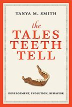 The best books on Anthropology - Tales Teeth Tell: Development, Evolution, Behavior by Tanya M. Smith The best books on Anthropology - Tales Teeth Tell: Development, Evolution, Behavior by Tanya M. Smith