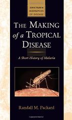 The best books on Pandemics - The Making of a Tropical Disease: A Short History of Malaria by Randall Packard