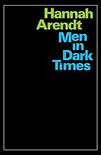 The best books on Hannah Arendt - Men in Dark Times by Hannah Arendt The best books on Hannah Arendt - Men in Dark Times by Hannah Arendt