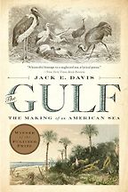 The Gulf: The Making of An American Sea by Jack E. Davis The Gulf: The Making of An American Sea by Jack E. Davis