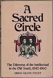 A Sacred Circle: The Dilemma of the Intellectual in the Old South by Drew Gilpin Faust A Sacred Circle: The Dilemma of the Intellectual in the Old South by Drew Gilpin Faust