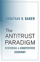 The best books on Antitrust - The Antitrust Paradigm: Restoring a Competitive Economy by Jonathan B. Baker