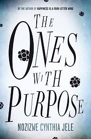 The Ones with Purpose by Nozizwe Jele The Ones with Purpose by Nozizwe Jele