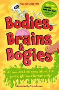 The Best Science Books for Children: the 2023 Royal Society Young People’s Book Prize - Bodies, Brains & Bogies by Paul Ian Cross & Steve Brown (illustrator)