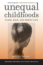 Unequal Childhoods: Class, Race and Family Life by Annette Lareau Unequal Childhoods: Class, Race and Family Life by Annette Lareau