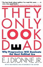 They Only Look Dead by E J Dionne They Only Look Dead by E J Dionne