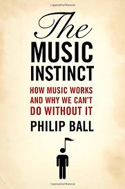 The Music Instinct by Philip Ball The Music Instinct by Philip Ball
