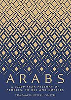 Arabs: A 3,000 Year History of Peoples, Tribes and Empires by Tim Mackintosh-Smith