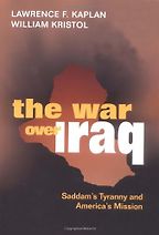 The War Over Iraq: Saddam's Tyranny and America's Mission by Lawrence Kaplan