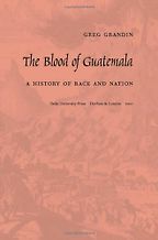 The best books on Latin American History - The Blood of Guatemala by Greg Grandin The best books on Latin American History - The Blood of Guatemala by Greg Grandin