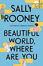 Beautiful World, Where Are You: A Novel by Sally Rooney Beautiful World, Where Are You: A Novel by Sally Rooney
