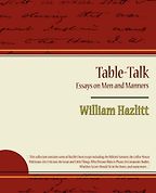 The best books on Ideas that Matter - Table-Talk, Essays on Men and Manners by William Hazlit