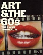 Art & the 60s: This Was Tomorrow by Chris Stephens & Katharine Stout Art & the 60s: This Was Tomorrow by Chris Stephens & Katharine Stout