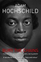 The best books on Race and Slavery - Bury the Chains: The British Struggle to Abolish Slavery by Adam Hochschild The best books on Race and Slavery - Bury the Chains: The British Struggle to Abolish Slavery by Adam Hochschild