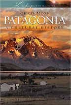 The best books on The Andes - Patagonia: A Cultural History by Chris Moss