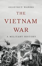 The Vietnam War: A Military History by Geoffrey Wawro The Vietnam War: A Military History by Geoffrey Wawro