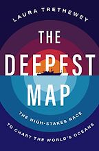 The Deepest Map: The High-Stakes Race to Chart the World's Oceans by Laura Trethewey The Deepest Map: The High-Stakes Race to Chart the World's Oceans by Laura Trethewey