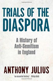 The best books on Anti-Semitism - Trials of the Diaspora by Anthony Julius The best books on Anti-Semitism - Trials of the Diaspora by Anthony Julius