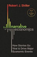 Narrative Economics: How Stories Go Viral & Drive Major Economic Events by Robert J Shiller Narrative Economics: How Stories Go Viral & Drive Major Economic Events by Robert J Shiller